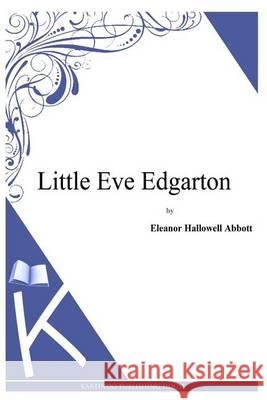 Little Eve Edgarton Eleanor Hallowell Abbott 9781494702014 Createspace