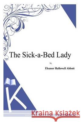 The Sick-a-Bed Lady Abbott, Eleanor Hallowell 9781494702069