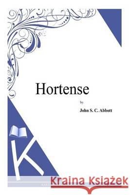Hortense John S. C. Abbott 9781494702212 Createspace
