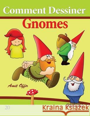 Comment Dessiner: Gnomes: Livre de Dessin: Apprendre Dessiner Amit Offir Amit Offir 9781494702366 Createspace