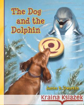 The Dog and the Dolphin James B. Dworkin Michael Chelich 9781494702540