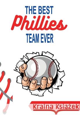 The Best Phillies Team Ever MR John J. Rust 9781494702878