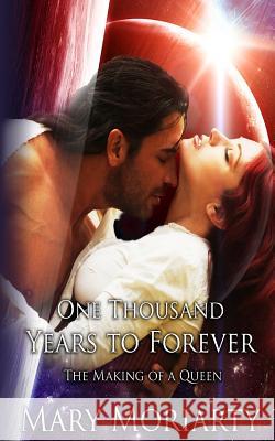 One Thousand Years to Forever: The Making of a Queen Mary J. Moriarty 9781494703271 Createspace
