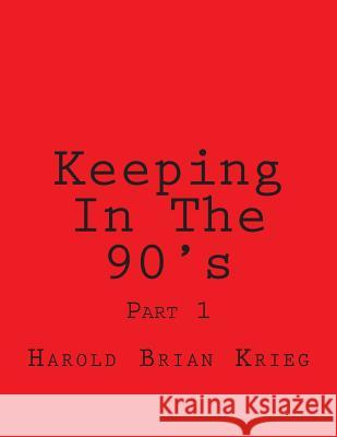 Keeping In The 90's: Part 1 Krieg, Harold Brian 9781494703882