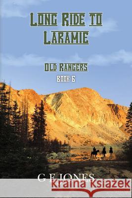 Long Ride To Laramie (Book 6): Old Rangers Jones, G. E. 9781494704520 Createspace