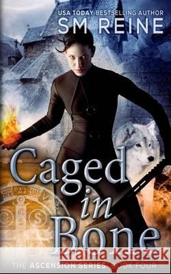 Caged in Bone: An Urban Fantasy Novel S. M. Reine 9781494704766 Createspace