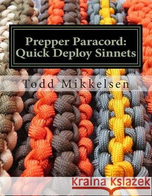 Prepper Paracord: Quick Deploy Sinnets MR Todd Mikkelsen MR Todd Mikkelsen 9781494705299 Createspace