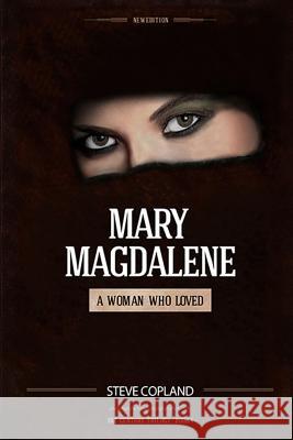 Mary Magdalene: A Woman Who Loved Steve Copland 9781494706227