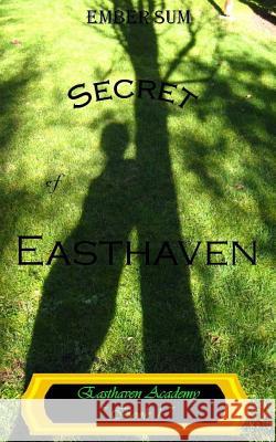 Secret of Easthaven Ember W. Sum 9781494706661 Createspace Independent Publishing Platform