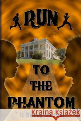 Run to the Phantom R. Wesley Ibbetson Dante Joseph 9781494706739