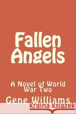 Fallen Angels: A Novel of World War Two MR Gene Williams 9781494707057