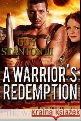 A Warrior's Redemption Guy S. Stanto 9781494707309 Createspace
