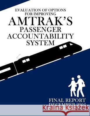 Evaluation of Options for Improving Amtrak's Passenger Accountability System U. S. Department of Transportation 9781494707545 Createspace