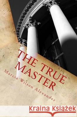 The True Master Dr Marcia Batiste Smi Wilso 9781494707828 Createspace