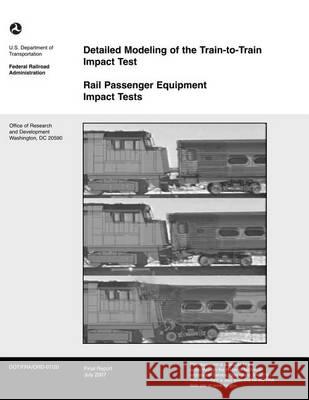 Detailed Modeling of the Train to Train Impact Test U. S. Department of Transportation 9781494707941 Createspace