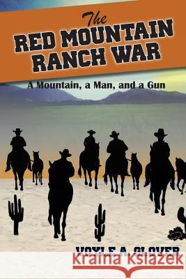 The Red Mountain Ranch War: A Mountain, a Man and a Gun Voyle a. Glover 9781494708443