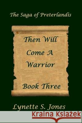 Then Will Come A Warrior Jones, Lynette S. 9781494708924