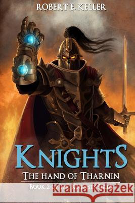 Knights: The Hand of Tharnin Robert E. Keller 9781494709228