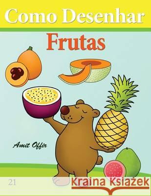 Como Desenhar: Frutas: Livros Infantis Amit Offir Amit Offir 9781494709372 Createspace