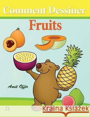 Comment Dessiner: Fruits: Livre de Dessin: Apprendre Dessiner Amit Offir Amit Offir 9781494709402 Createspace