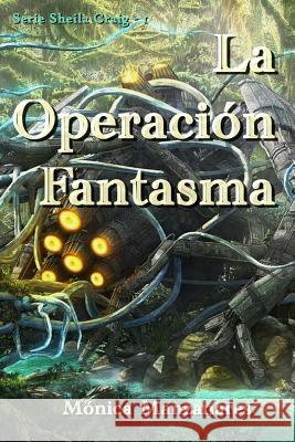 La Operacion Fantasma Monica Manzanares 9781494709693