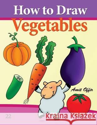 How to Draw Vegetables: Drawing Books for beginners Offir, Amit 9781494710316 Createspace