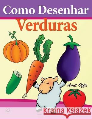 Como Desenhar: Verduras: Livros Infantis Amit Offir Amit Offir 9781494710477 Createspace