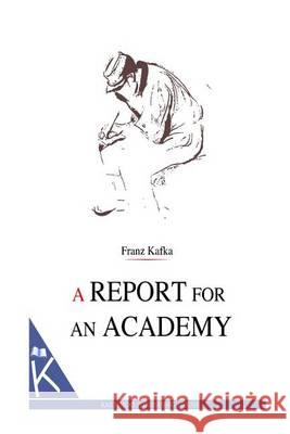 A Report for an Academy Franz Kafka Ian Johnston 9781494711757 Createspace