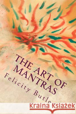 The Art of Mantras: Mantras in Color Vibration Mrs Felicity Butler 9781494714451