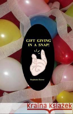 Gift Giving In A Snap! Hoover, Stephanie 9781494714581