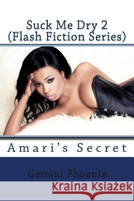 Suck Me Dry 2: Amari's Secret Gemini Phoenix 9781494714888 Createspace