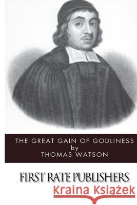 The Great Gain of Godliness Thomas Watson 9781494715557 Createspace
