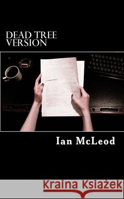 Dead Tree Version Ian McLeod 9781494716349 Createspace