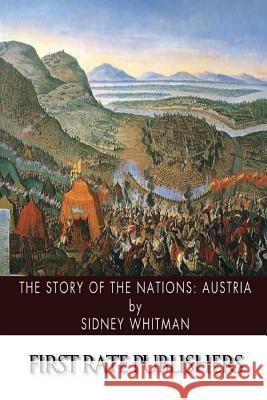 The Story of the Nations: Austria Sidney Whitman 9781494717742 Createspace