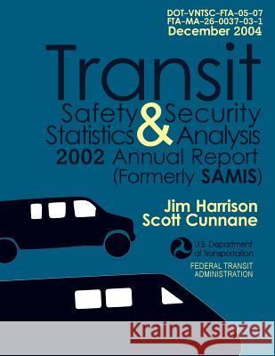 Transit Safety & Security Statistics & Analysis 2002 Annual Report (Formerly SAMIS) U. S. Department of Transportation 9781494718626 Createspace