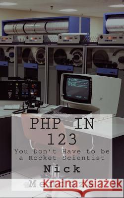 PHP in 123: You Don't Have to be a Rocket Scientist Mendoza, Nick 9781494719326 Createspace