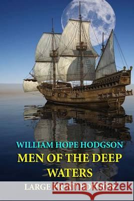 Men of the Deep Waters - Large Print Edition William Hope Hodgson 9781494719777 Createspace