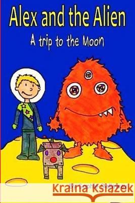 Alex and the Alien: A trip to the Moon Dallaway, Sophie 9781494720216 Createspace