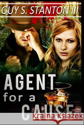 Agent for a Cause Guy S. Stanto 9781494721824 Createspace
