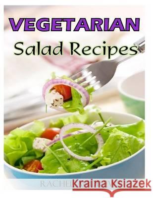 Vegetarian Salads: A New Twist on Classic Greens Rachel Andrews 9781494721831 Createspace