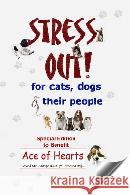 Stress Out for Cats, Dogs & Their People - SPECIAL EDITION for Ace of Hearts Kim Bloomer Ellen Bishop Tammy Lawrence-Cymbalisty 9781494722142