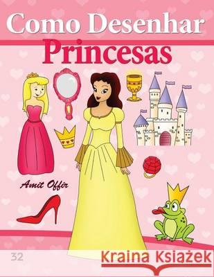 Como Desenhar: Princesas: Livros Infantis Amit Offir Amit Offir 9781494722579 Createspace