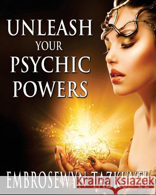 Unleash Your Psychic Powers Embrosewyn Tazkuvel 9781494722760