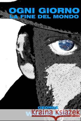 Ogni giorno la fine del mondo Wildramp, George 9781494723118 Createspace