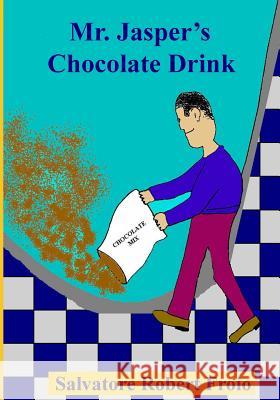 Mr. Jasper's Chocolate Drink Salvatore Robert Froio 9781494723323