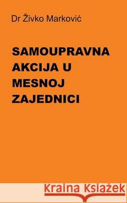 Samoupravna Akcija U Mesnoj Zajednici Dr Zivko Markovic Mozaikplus 9781494723415 Createspace