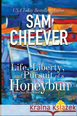 Life, Liberty and Pursuit of a Honeybun Sam Cheever 9781494723804 Createspace