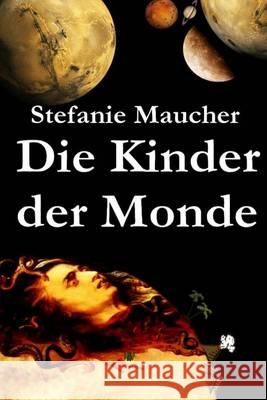 Die Kinder der Monde Maucher, Stefanie 9781494724030 Createspace