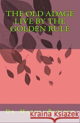 The Old Adage Live By The Golden Rule Batiste, Marcia 9781494724894 Createspace