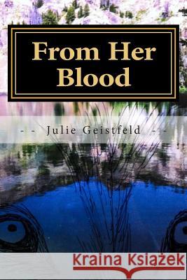 From Her Blood Julie Christine Geistfeld 9781494727345 Createspace